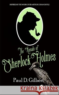 The Annals of Sherlock Holmes Paul D. Gilbert 9781789311983 Joffe Books