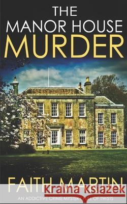 THE MANOR HOUSE MURDER an addictive crime mystery full of twists Faith Martin 9781789312539 Joffe Books