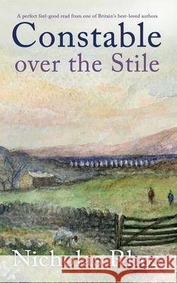 CONSTABLE OVER THE STILE a perfect feel-good read from one of Britain's best-loved authors Nicholas Rhea 9781789317800