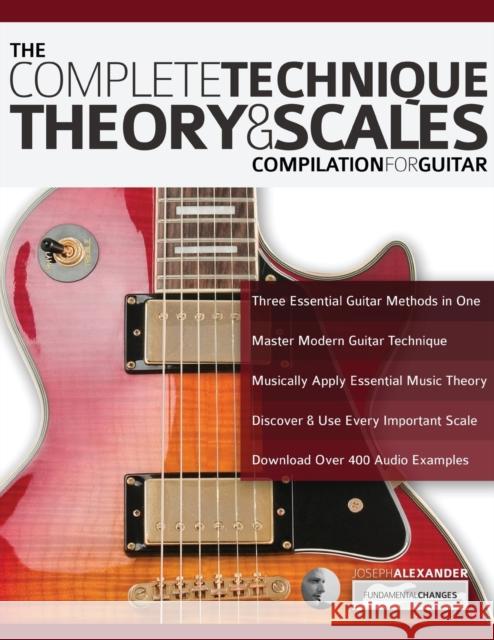 The Complete Technique, Theory and Scales: Compilation for Guitar Joseph Alexander, Tim Pettingale 9781789330526 Fundamental Changes Ltd