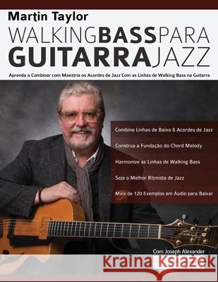 Linhas de Walking Bass Para Guitarra Jazz - Martin Taylor Martin Taylor, Joseph Alexander, Tim Pettingale 9781789330656 WWW.Fundamental-Changes.com