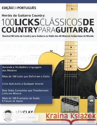 Heróis da Guitarra Country - 100 Licks Clássicos de Country Para Guitarra Levi Clay, Joseph Alexander 9781789331028 WWW.Fundamental-Changes.com