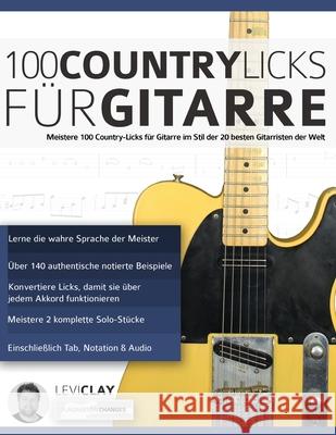 100 Country-Licks für Gitarre: Meistere 100 Country-Licks für Gitarre im Stil der 20 besten Gitarristen der Welt Clay, Levi 9781789331165 Fundamental Changes Ltd.