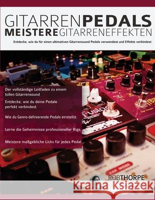 Gitarrenpedals - Meistere Gitarreneffekten: Entdecke, wie du für einen ultimativen Gitarrensound Pedals verwendest und Effekte verbindest Thorpe, Rob 9781789331295