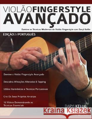 Violão Fingerstyle Avançado Daryl Kellie, Joseph Alexander, Tim Pettingale 9781789331301 WWW.Fundamental-Changes.com