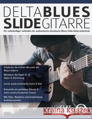 Delta Blues Slide-Gitarre: Ein vollständiger Leitfaden für authentische akustische Blues Slide-Gitarrentechnik Clay, Levi 9781789331387 WWW.Fundamental-Changes.com