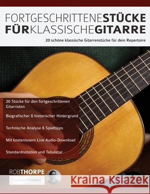 Fortgeschrittene Stücke Für Klassische Gitarre Rob Thorpe, Joseph Alexander 9781789331400 WWW.Fundamental-Changes.com