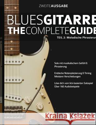 Blues-Gitarre - The Complete Guide Teil 2: Melodische Phrasierung Joseph Alexander 9781789331653