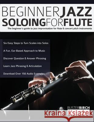 Beginner Jazz Soloing for Flute: The beginner's guide to jazz improvisation for flute & concert pitch instruments Buster Birch, Joseph Alexander, Tim Pettingale 9781789331806 WWW.Fundamental-Changes.com