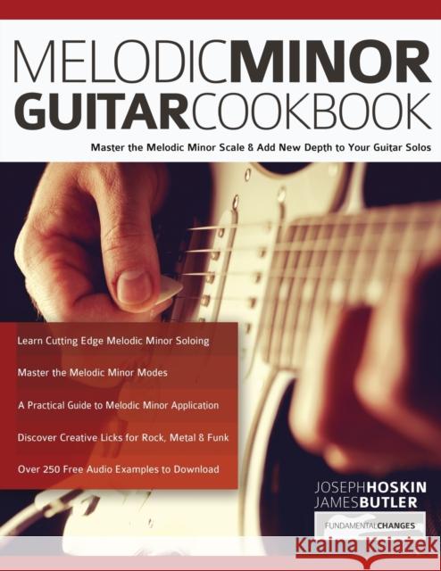 Melodic Minor Guitar Cookbook Joseph Hoskin, James Butler, Joseph Alexander 9781789332070 WWW.Fundamental-Changes.com