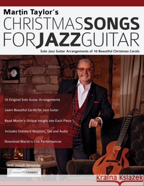 Christmas Songs For Jazz Guitar: Solo Jazz Guitar Arrangements of 10 Beautiful Christmas Carols Martin Taylor, Joseph Alexander, Tim Pettingale 9781789332292 WWW.Fundamental-Changes.com