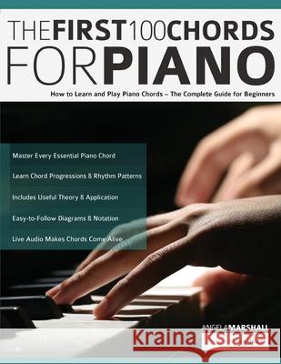 The First 100 Chords for Piano: How to Learn and Play Piano Chords - The Complete Guide for Beginners Angela Marshall Joseph Alexander Tim Pettingale 9781789333831 WWW.Fundamental-Changes.com