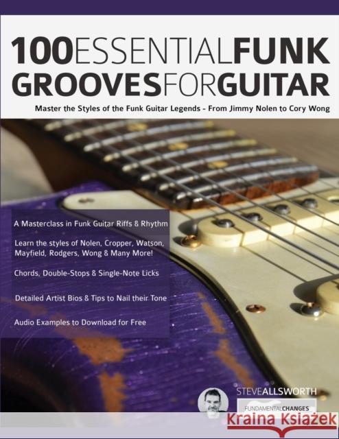 100 Essential Funk Grooves for Guitar: Master the Styles of the Funk Guitar Legends - From Jimmy Nolen to Cory Wong Steve Allworth Joseph Alexander Tim Pettingale 9781789333879 WWW.Fundamental-Changes.com