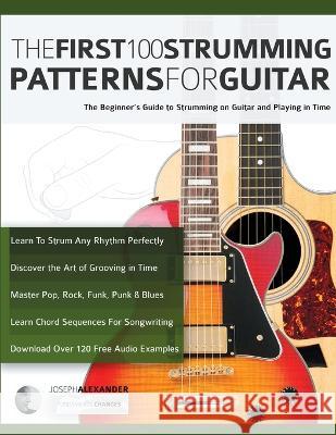 The First 100 Strumming Patterns for Guitar: The Beginner's Guide to Strumming on Guitar and Playing in Time Joseph Alexander Tim Pettingale  9781789333954 WWW.Fundamental-Changes.com