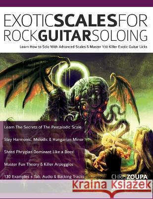 Exotic Scales for Rock Guitar Soloing Chris Zoupa Joseph Alexander 9781789334074 WWW.Fundamental-Changes.com