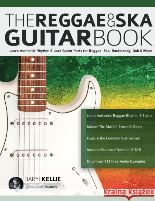 The Reggae & Ska Guitar Book: Learn Authentic Rhythm & Lead Guitar Parts for Reggae, Ska, Rocksteady, Dub & More Daryl Kellie Joseph Alexander Tim Pettingale 9781789334111 Fundamental Changes Ltd