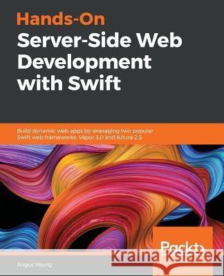 Hands-On Server-Side Web Development with Swift Angus Yeung 9781789341171 Packt Publishing