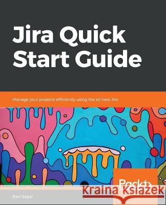 Jira Quick Start Guide Ravi Sagar 9781789342673 Packt Publishing
