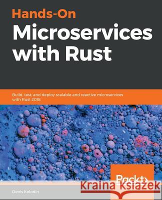 Hands-On Microservices with Rust Denis Kolodin 9781789342758 Packt Publishing