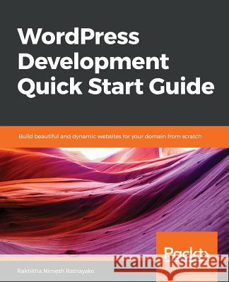 WordPress Development Quick Start Guide Ratnayake, Rakhitha Nimesh 9781789342871