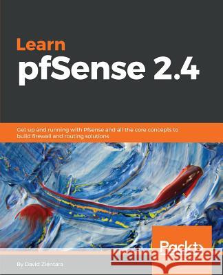 Learn PfSense - Fundamentals of PfSense 2.4 Zientara, David 9781789343113 Packt Publishing