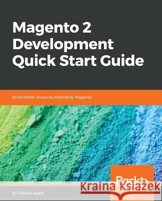 Magento 2 Development Quick Start Guide Branko Ajzele 9781789343441 Packt Publishing