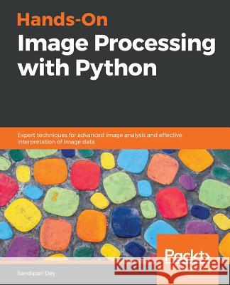 Hands-On Image Processing with Python Sandipan Dey 9781789343731 Packt Publishing