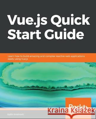 Vue.js Quick Start Guide Imsirovic, Ajdin 9781789344103 Packt Publishing