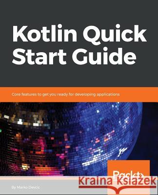 Kotlin Quick Start Guide Marko Devcic 9781789344189 Packt Publishing
