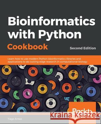 Bioinformatics with Python Cookbook - Second Edition: Learn how to use modern Python bioinformatics libraries and applications to do cutting-edge rese Antao, Tiago 9781789344691 Packt Publishing