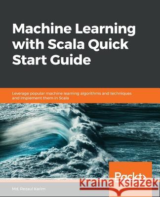 Machine Learning with Scala Quick Start Guide MD Rezaul Karim 9781789345070 Packt Publishing