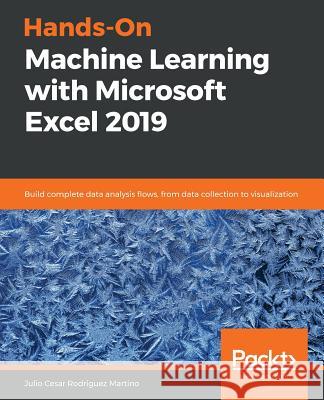 Hands-On Machine Learning with Microsoft Excel 2019 Julio Cesar Rodrigue 9781789345377 Packt Publishing