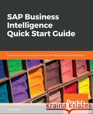 SAP Business Intelligence Quick Start Guide Vinay Singh 9781789346206 Packt Publishing