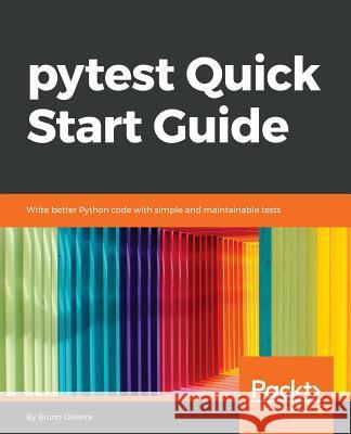 pytest Quick Start Guide Oliviera, Bruno 9781789347562 Packt Publishing
