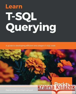 Learn T-SQL Querying Pedro Lopes Pam Lahoud 9781789348811