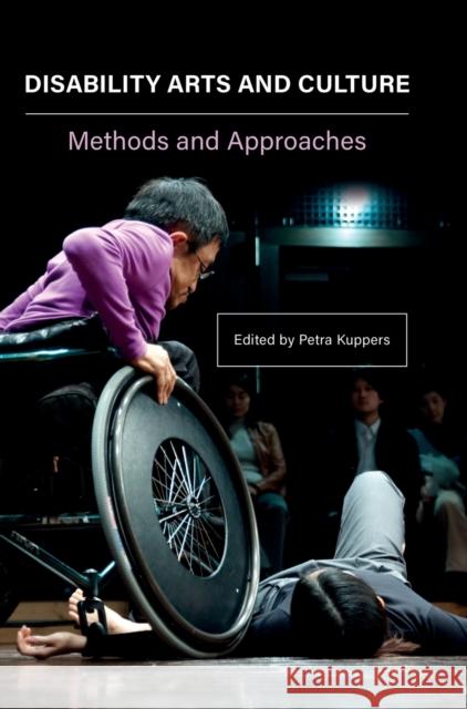 Disability Arts and Culture: Methods and Approaches Kuppers, Petra 9781789380002