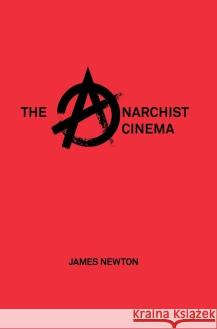 The Anarchist Cinema James Newton 9781789380033 Intellect (UK)