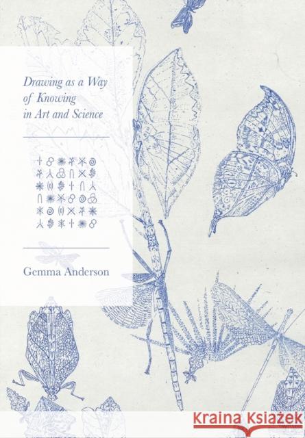 Drawing as a Way of Knowing in Art and Science Gemma Anderson 9781789380576 Intellect (UK)