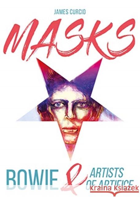 Masks: Bowie & Artists of Artifice Curcio, James 9781789381085