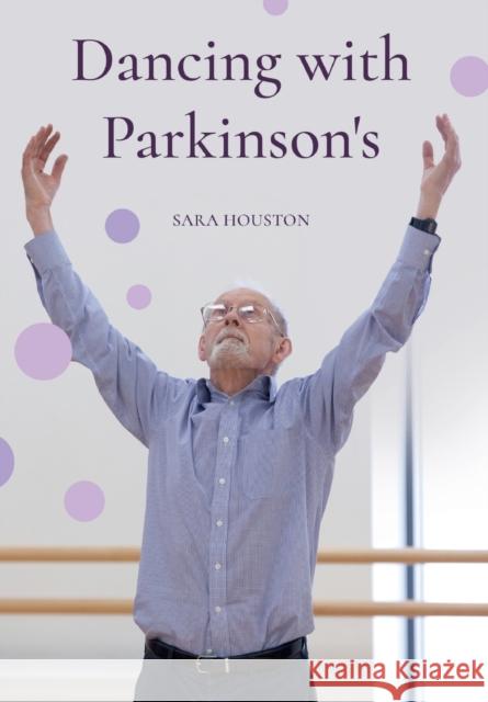 Dancing with Parkinson's Sara Houston 9781789381207 Intellect (UK)