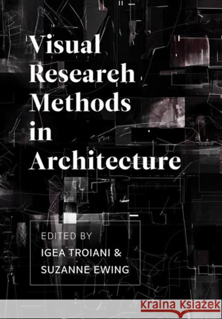 Visual Research Methods in Architecture Troiani, Igea 9781789381863