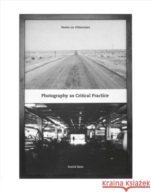 Photography as Critical Practice: Notes on Otherness Bate, David 9781789381986 Intellect (UK)