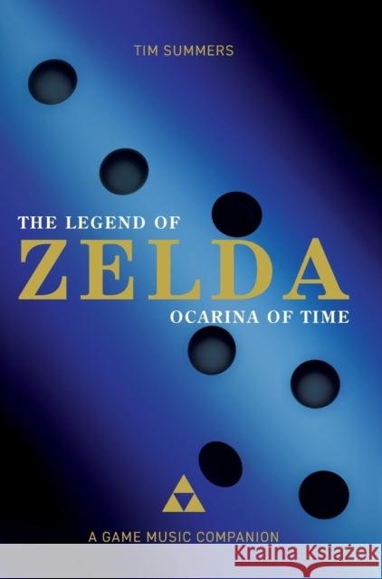 The Legend of Zelda: Ocarina of Time: A Game Music Companion Tim Summers 9781789382273 Intellect