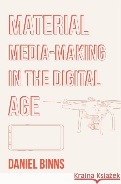 Material Media-Making in the Digital Age Daniel Binns 9781789383492 Intellect (UK)