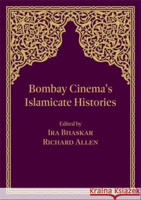 Bombay Cinema's Islamicate Histories Bhaskar, Ira 9781789383973 Intellect (UK)