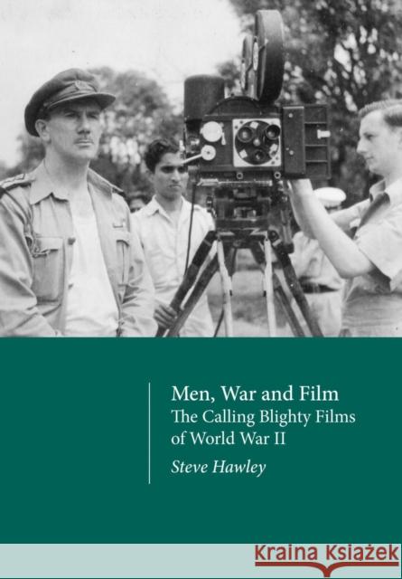 Men, War and Film - The Calling Blighty Films of World War II Hawley, Steve 9781789385113 Intellect (UK)