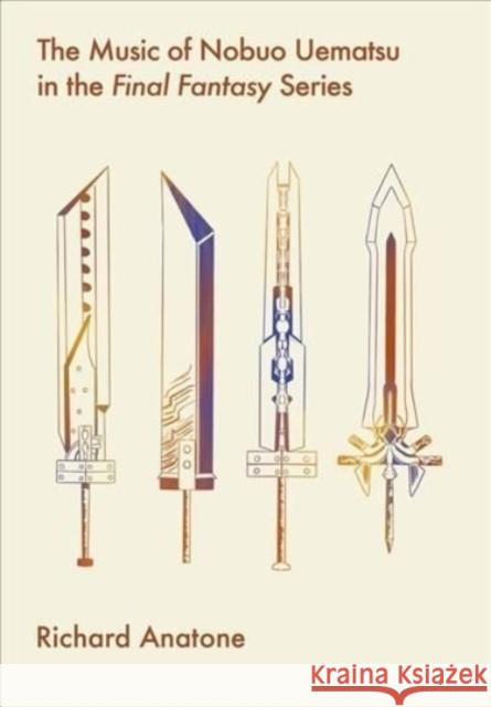 The Music of Nobuo Uematsu in the Final Fantasy Series Anatone, Richard 9781789385540 Intellect (UK)