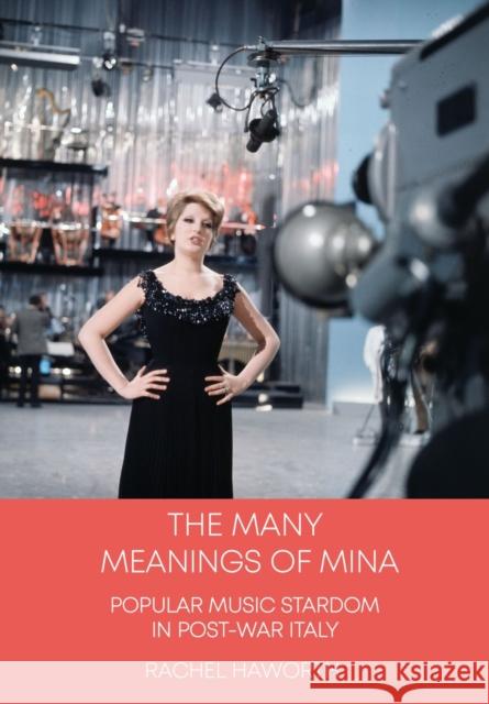 The Many Meanings of Mina: Popular Music Stardom in Post-war Italy Rachel (University of Hull) Haworth 9781789385601 Intellect