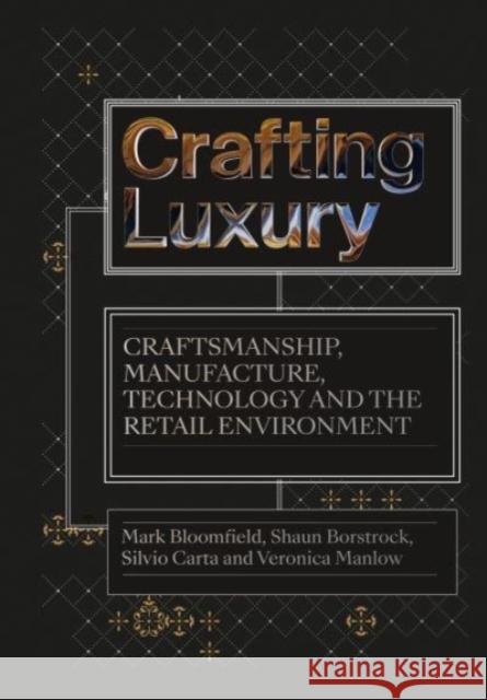 Crafting Luxury: Craftsmanship, Manufacture, Technology and Retail Environments Bloomfield, Mark 9781789385809 Intellect (UK)