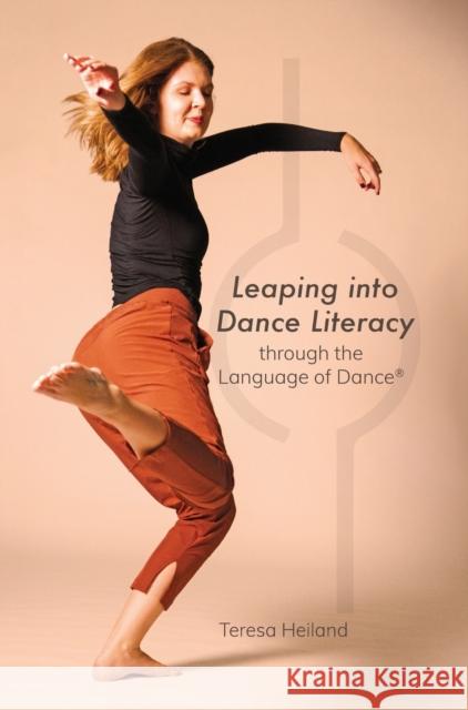 Leaping Into Dance Literacy Through the Language of Dance(r) Teresa Heiland 9781789386103 Intellect (UK)